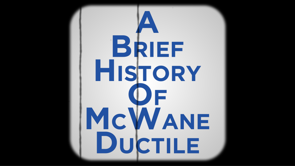 Iron Strong Since 1871: A Brief History of McWane Ductile