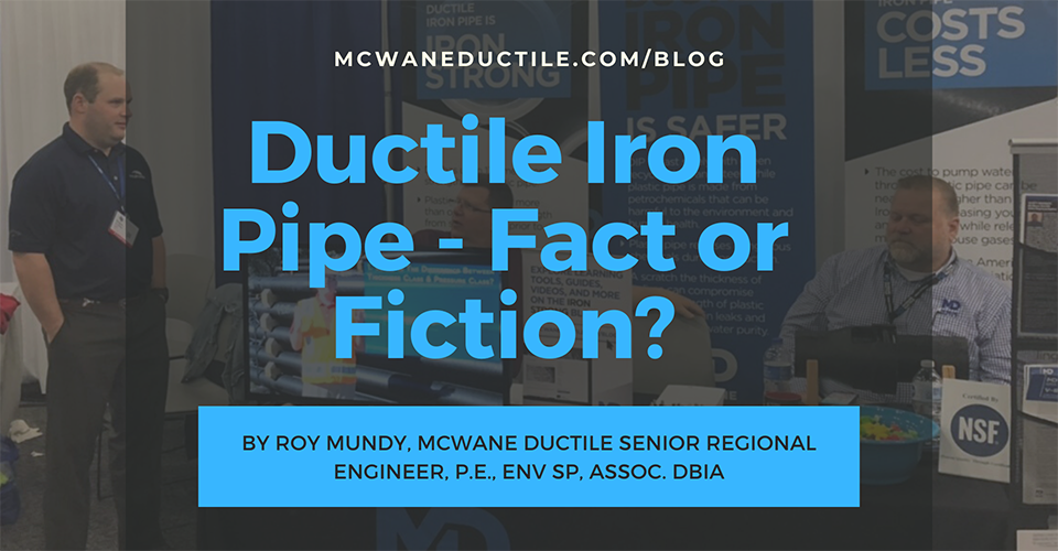 Ductile Iron Pipe - Fact or Fiction?