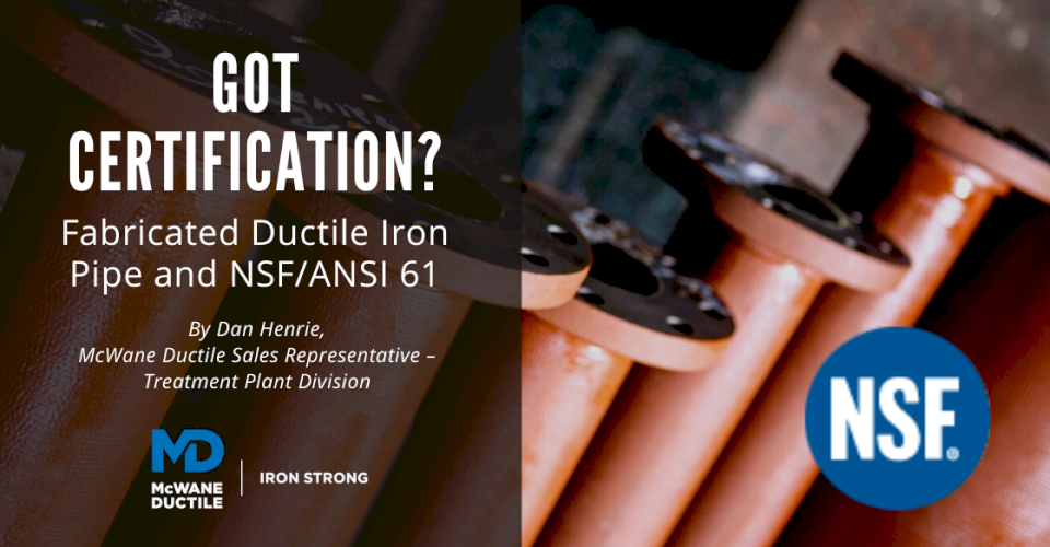 Got Certification? Fabricated Ductile Iron Pipe and NSF/ANSI 61