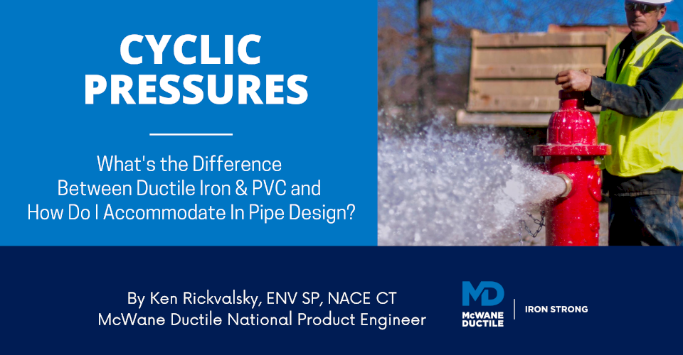 Cyclic Pressures - What's the Difference Between Ductile Iron & PVC and How Do I Accommodate In Pipe Design?