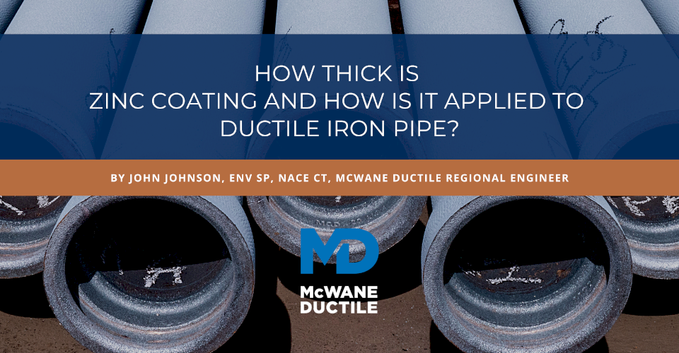 How Thick Is Zinc Coating and How Is It Applied to Ductile Iron Pipe?