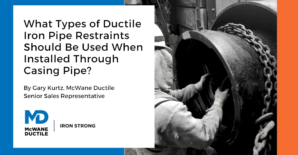 What Types of Ductile Iron Pipe Restraints Should Be Used When Installed Through Casing Pipe?