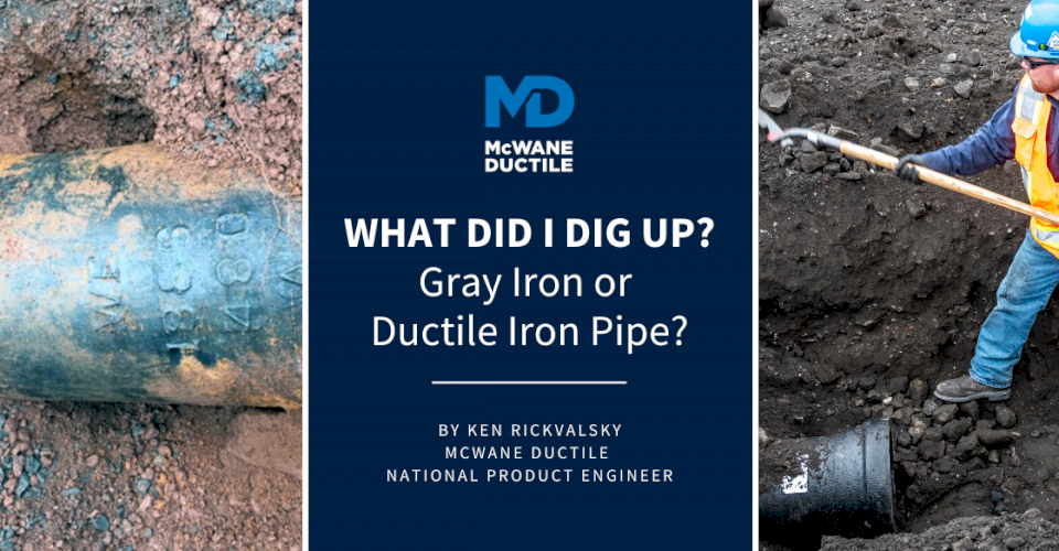 What Did I Dig Up - Gray Iron or Ductile Iron Pipe?