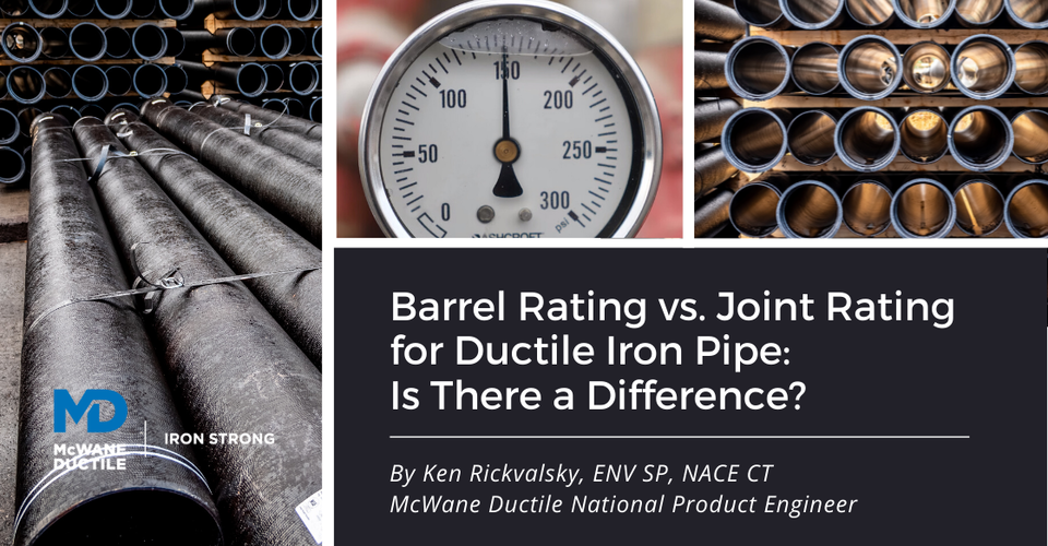 Barrel Rating vs. Joint Rating for Ductile Iron Pipe: Is There a Difference?