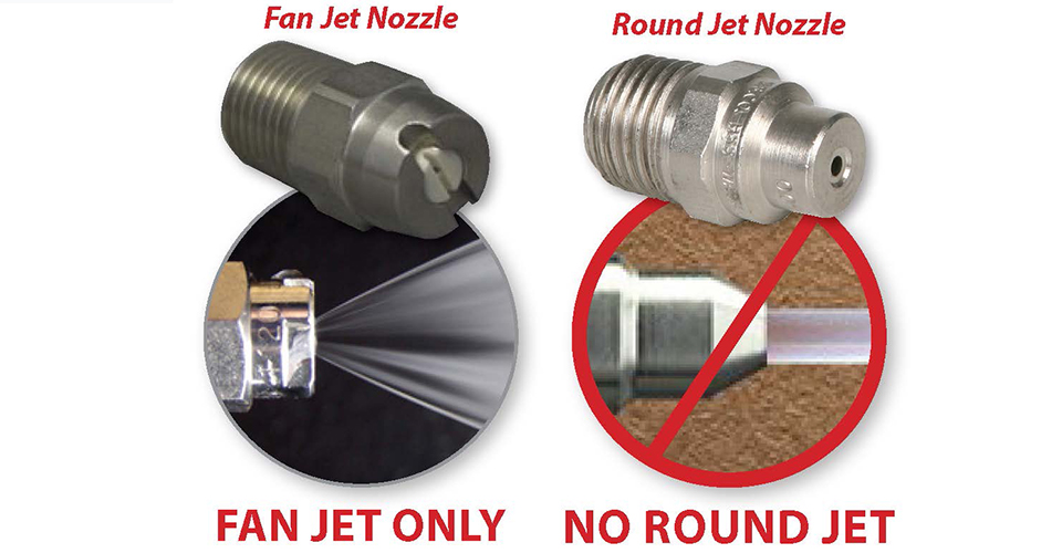 Fan Jet Versus Round Jet Nozzle. Do not use Round Jet.